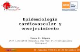 Epidemiología cardiovascular y envejecimiento Irene R. Dégano IMIM (Institut Hospital del Mar d’Investigacions Mèdiques) II Jornadas PIEI-ES 27-28 Noviembre.
