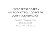 MICROPRESADORES Y MICROCONTROLADORES DE ULTIMA GENERACIÓN CAMILO PEÑA LAPEIRA COD. 7628548 CEAD JA Y G BOGTA.