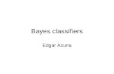 Bayes classifiers Edgar Acuna. Bayes Classifiers A formidable and sworn enemy of decision trees Classifier Prediction of categorical output Input Attributes.