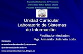 Unidad Curricular Laboratorio de Sistemas de Información Facilitador-Mediador: Mgr. Armando Urdaneta Lcdo. Republica Bolivariana de Venezuela Universidad.