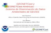GEONETCast y GEONETCast Américas: Sistema de Diseminación de Datos Ambientales de GEOSS Paul Seymour Office of Satellite Data Processing and Distribution.