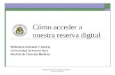 Departamento de Circulación y Reserva José Raúl Ubieta © Cómo acceder a nuestra reserva digital Biblioteca Conrado F. Asenjo Universidad de Puerto Rico.