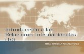 Introducción a las Relaciones Internacionales (10) MTRA. MARCELA ALVAREZ PÉREZ.