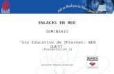 Red Enlaces - Ministerio de Educación ENLACES EN RED SEMINARIO “Uso Educativo de Internet: WEB QUEST” (Presentación 2)