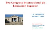 8vo Congreso Internacional de Educación Superior Dr. Patricio Yepez Asesor Universidad de Cuenca Consultor UDUAL LA HABANA Febrero 2012.