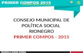 CONSEJO MUNICIPAL DE POLÍTICA SOCIAL RIONEGRO PRIMER COMPOS - 2015.