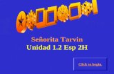 Señorita Tarvin Unidad 1.2 Esp 2H Click to begin.