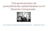 Tres generaciones de procedimiento administrativo en el Derecho Comparado III Congreso de Derecho Administrativo – Margarita 2011.