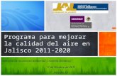 Programa para mejorar la calidad del aire en Jalisco 2011-2020 Dirección de monitoreo ambiental y cambio climático Versión 1.1 17 de Octubre de 2011.