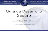 The OWASP Foundation  OWASP AppSec Aguascalientes 2010 Guía de Desarrollo Seguro Francisco Aldrete Miembro de OWASP capítulo Aguascalientes.