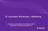 El concepto Brownsea - Mafeking Seminario de Actualización en Programa 2012 Asociación de Scouts de México, A.C.