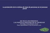 La protección de la víctima de trata de personas en el proceso penal DE TRATA DE PERSONAS LAS PARTICULARIDADES DE SU ABORDAJE Prof.Abog. Teresa Martinez.