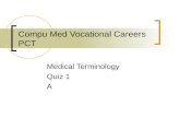 Compu Med Vocational Careers PCT Medical Terminology Quiz 1 A.