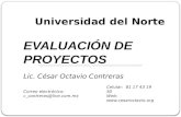 Universidad del Norte EVALUACIÓN DE PROYECTOS Celular: 81 17 43 19 50 Web:  Correo electrónico: c_contreras@live.com.mx Lic. César.