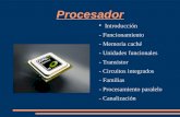 Introducción - Funcionamiento - Memoria caché - Unidades funcionales - Transistor - Circuitos integrados - Familias - Procesamiento paralelo - Canalización.