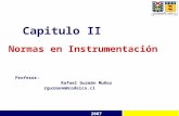 Capitulo II Normas en Instrumentación 2007 Profesor: Rafael Guzmán Muñoz rguzmanm@codelco.cl.