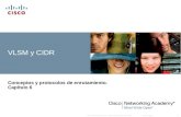 © 2007 Cisco Systems, Inc. Todos los derechos reservados.Cisco Public 1 VLSM y CIDR Conceptos y protocolos de enrutamiento. Capítulo 6.
