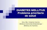 DIABETES MELLITUS Problema prioritario de salud Dra. Ma. Virginia García Médica Internista-Diabetóloga Médica de Familia.