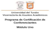 Universidad del Turabo Vicerrectoría de Asuntos Académicos Programa de Certificación de Conferenciantes Módulo Uno Programa de Certificación de Conferenciantes.