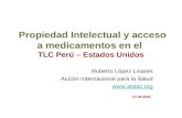 Propiedad Intelectual y acceso a medicamentos en el TLC Perú – Estados Unidos Roberto López Linares Acción Internacional para la Salud  07.06.2006.