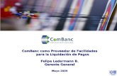 ComBanc como Proveedor de Facilidades para la Liquidación de Pagos Felipe Ledermann B. Gerente General Mayo 2009.