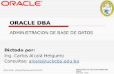 ORACLE DBA - ADMINISTRACION BASE DE DATOS UNIVERSIDAD CATOLICA BOLIVIANA SAN PABLO GESTIÓN - 2005 ORACLE DBA ADMINISTRACION DE BASE DE DATOS Dictado por:
