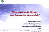 Junio 2005 Carmen Moliner Peña 1 Transmisión de Datos: Una breve visión de actualidad Carmen Moliner Peña carmen@tesla.cujae.edu.cu Departamento de Telemática.