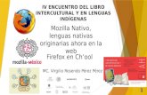 IV ENCUENTRO DEL LIBRO INTERCULTURAL Y EN LENGUAS INDÍGENAS 1 Mozilla Nativo, lenguas nativas originarias ahora en la web Firefox en Ch’ool IV ENCUENTRO.