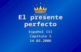 El presente perfecto Español III Capítulo 5 14.03.2006.