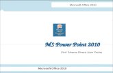 MS Power Point 2010 Microsoft Office 2010 Prof. Álvarez Rivera Juan Carlos.