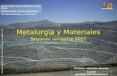 Metalurgia y Materiales Segundo semestre 2007 Universidad Técnica Federico Santa María Departamento Ciencia Materiales ILC-204 Metalurgia y Materiales.