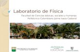 Laboratorio de Física Facultad de Ciencias básicas, sociales y humanas Politécnico Colombiano Jaime Isaza Cadavid.