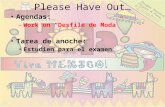 Please Have Out… Agendas: – Work on “Desfile de Moda” Tarea de anoche: Estudien para el examen.