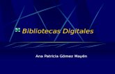 Bibliotecas Digitales Ana Patricia Gómez Mayén. 2 Definición Biblioteca clásica Contenidos en soportes físicos. Acceso mediante referencias bibliográficas.