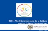 2011: Año Interamericano de la Cultura Nuestras Culturas, Nuestro Futuro 10 de marzo de 2011.