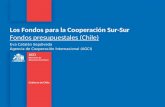 Los Fondos para la Cooperación Sur-Sur Fondos presupuestales (Chile) Eva Catalán Sepúlveda Agencia de Cooperación Internacional (AGCI)