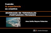 1 1 INVERSION EN TERMINALES PORTUARIOS PRIVADOS Cuando la experiencia es creativa Ana Sofia Reyna Palacios.