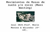 Movimientos de Masas de suelo y/o rocas (Mass Wasting) Geol 3025-Prof. Merle Monroe & Wicander (4 ta ed), Cap. 14, pags. 422-453.
