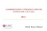 COMPRENSIÓN Y PRODUCCIÓN DE LENGUAJE 1 (CC.SS.) 2012 Prof. Krys Ponce.
