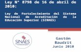 Ley N° 8798 de 16 de abril de 2010: Ley de Fortalecimiento del Sistema Nacional de Acreditación de la Educación Superior (SINAES) Gastón Baudrit Junio.