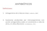 ANTIBIÓTICOS Definiciones: 1.Antagonismo de criaturas vivas. Vuillemin, 1889. 2.Sustancias producidas por microorganismos con acción antagonística sobre.