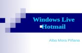 Windows Live Hotmail Alba Mora Piñana ¿Qué es? Windows Live Hotmail, anteriormente conocido como MSN Hotmail y conocido simplemente como Hotmail, es