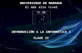 UNIVERSIDAD DE MANAGUA El más alto nivel INTRODUCCIÓN A LA INFORMÁTICA I CLASE II.