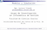 1 Modelos y Simulación Mgr. Gustavo Tripodi gtripodi@exa.unicen.edu.ar Grupo de Investigación en Informática de Gestión Facultad de Ciencias Exactas Universidad.