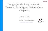 Lenguajes de Programación Tema 4. Paradigma Orientado a Objetos Java 1.5 Pedro García López pgarcia@etse.urv.es