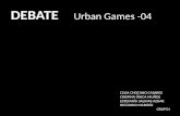 DEBATE Urban Games -04 CELIA CHOCANO CASARES CRISTINA ÚNICA MUÑOZ ESTEFANÍA SALINAS AZNAR RICCARDO MAROSO GRUPO I.