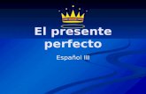 El presente perfecto Español III ¡¡¡¿Qué has hecho?!!! ¿Qué te ha pasado?