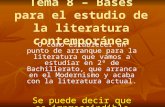 Tema 8 – Bases para el estudio de la literatura contemporánea O cómo establecer un punto de arranque para la literatura que vamos a estudiar en 2º de Bachillerato,