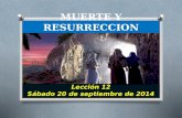 MUERTE Y RESURRECCION Lección 12 Sábado 20 de septiembre de 2014.