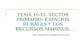 TEMA 10-EL SECTOR PRIMARIO: ESPACIOS RURALES Y LOS RECURSOS MARINOS. IES FRANCES ARANDA 2013-2014.